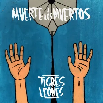 Muerte a los Muertos by Tigres Leones