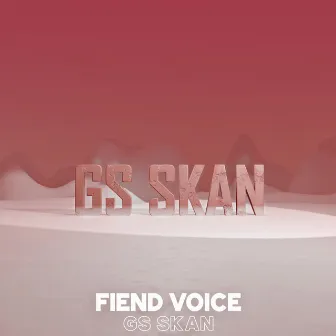 Fiend Voice by Gs Skan