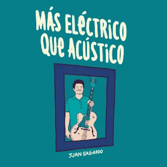 Más Eléctrico Que Acústico by Juan Gallardo