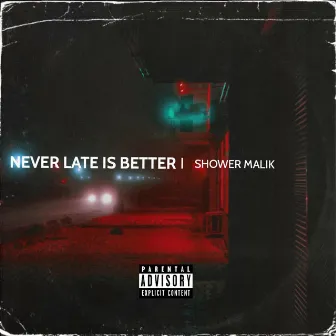 Never Late is Better by Shower Malik