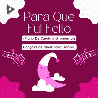 Para Que Fui Feito (Piano De Cauda Instrumental) by Música para Crianças