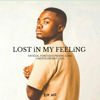 Lost in My Feeling by Kye Wiz