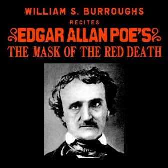 William S. Burroughs Recites Edgar Allan Poe’s The Mask Of The Red Death by William S. Burroughs