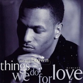 Things We Do For Love (Remixes) by Horace Brown