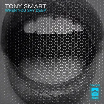 When You Say Deep by Tony Smart