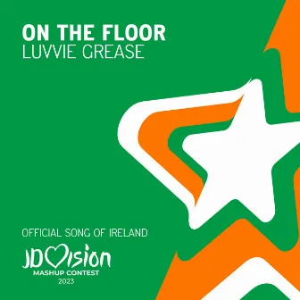 On The Floor (JDVision 2023 Official Song of Ireland) by luvvie grease