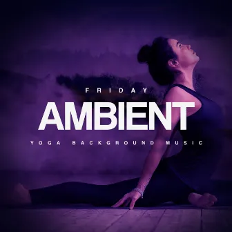 Friday Ambient by Yoga Background Music