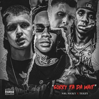 Sorry Fa Da Wait by Teezy