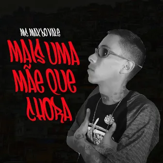 Mais uma Mãe Que Chora by Mc Max do Vale