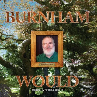 Burnham Would by Jerry Burnham