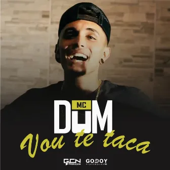 Vou Te Taca by Mc Dum