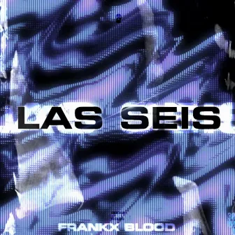 Las Seis by Frankx blood