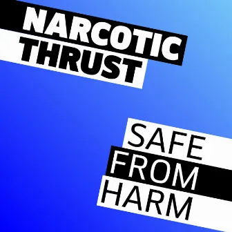 Safe From Harm by Narcotic Thrust