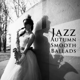 Jazz Autumn Smooth Ballads by Jazz Relax Zone