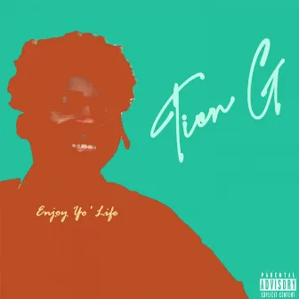 Enjoy Yo' Life by Tien G