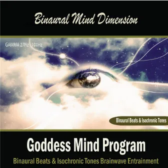 Goddess Mind Program: (Binaural Beats & Isochronic Tones) by Binaural Mind Dimension