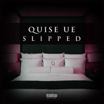 SLIPPED by Quise UE