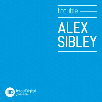 Trouble EP by Alex Sibley