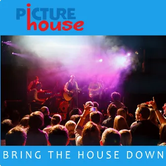 Bring the House Down by Picturehouse