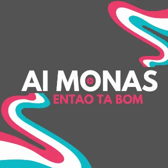 Ai monas Então ta Bom by Mediadnx