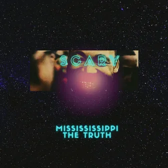 Scary by Mississippi the Truth