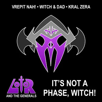 It's Not a Phase, Witch! by Lotor and the Generals