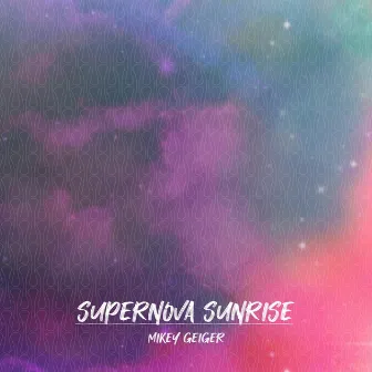 Supernova Sunrise by Mikey Geiger