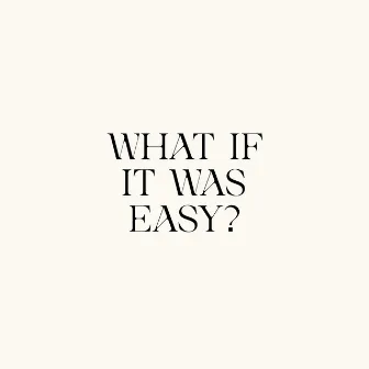 WHAT IF IT WAS EASY? by Kiah Victoria