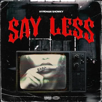 SAY LESS by Hypeman Showky