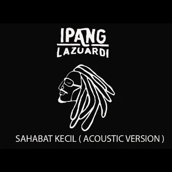 Sahabat Kecil (Acoustic Version) by Ipang Lazuardi