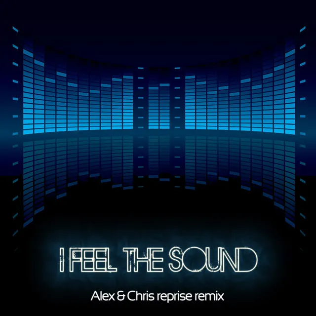 I Feel the Sound (Alex & Chris Reprise Remix)