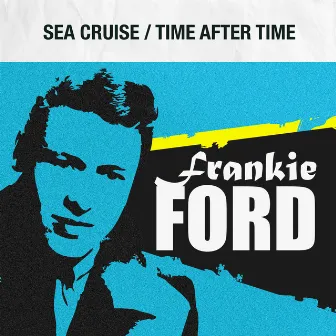 Sea Cruise / Time After Time by Frankie Ford