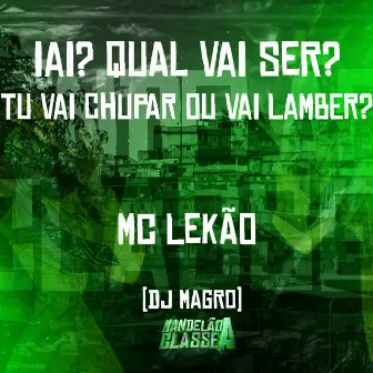 Iai? Qual Vai Ser? Tu Vai Chupar ou Vai Lamber? by Dj Magro