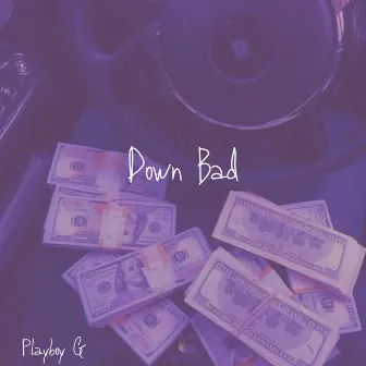 Down Bad by Playboy G