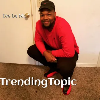 #Trendingtopic by Dre Da Mc