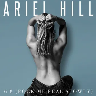 6 8 (Rock Me Slowly) by Ariel Hill