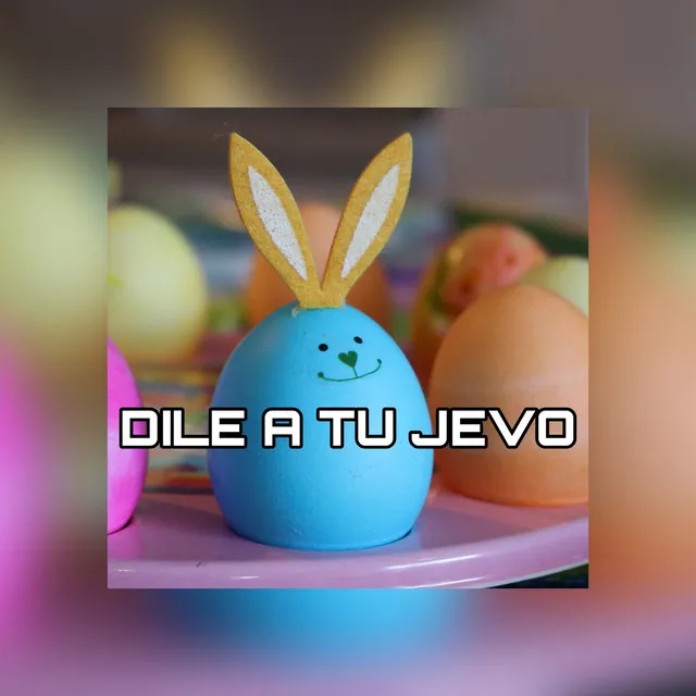 Dile A Tu Jevo