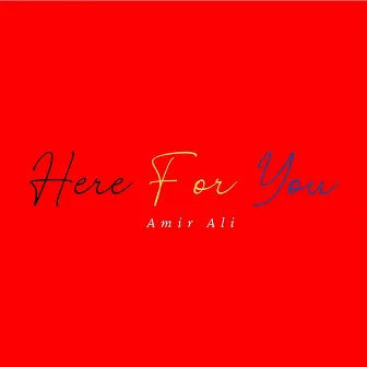 HERE FOR YOU by Amir Ali