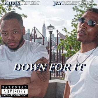 DOWN FOR IT by Jay Relentless