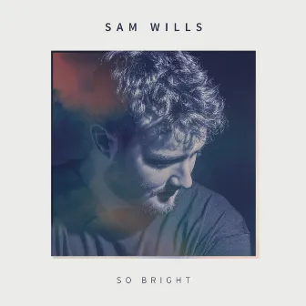 So Bright by Sam Wills