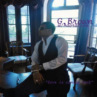 Love Is Coming Back (feat. Adoration) by G. Brown