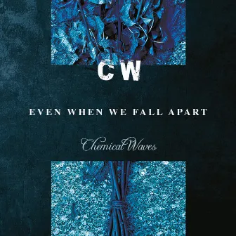 Even When We Fall Apart by Chemical Waves