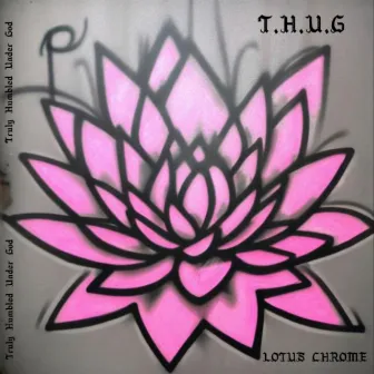 T.H.U.G by LOTUS CHROME