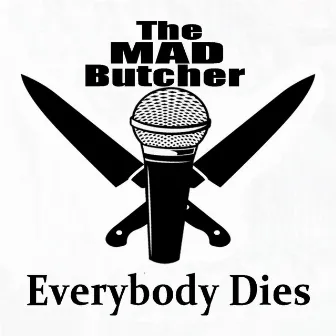 Everybody Dies by The MAD Butcher