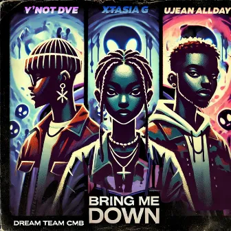 Bring Me Down by Dream Team CMB