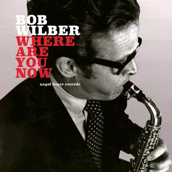 Where Are You Now (Live) by Bob Wilber