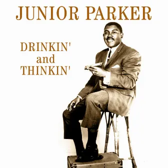 Drinkin' And Thinkin' by Junior Parker