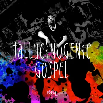 Hallucinogenic Gospel by FOEVA