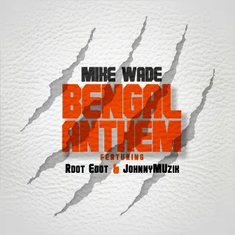 Bengal Anthem (feat. Rdot Edot & Johnny Muzik) by Mike Wade