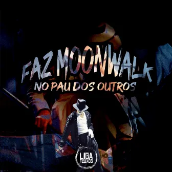 Faz Moonwalk no Pau dos Outros by Dj Mk